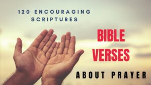 120 Encouraging Scriptures and Bible Verses About Prayer