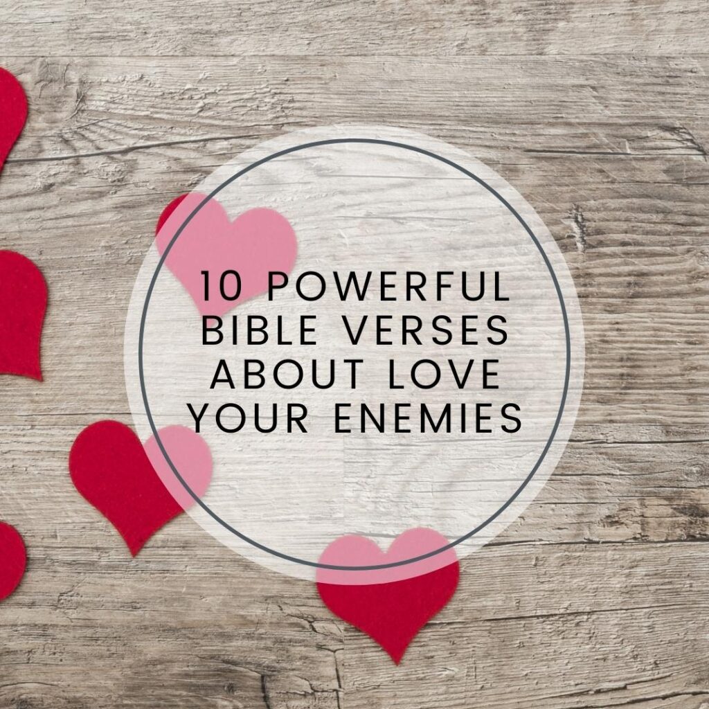 10 Powerful Bible Verses About Love Your Enemies Daily Bible Verse Of 