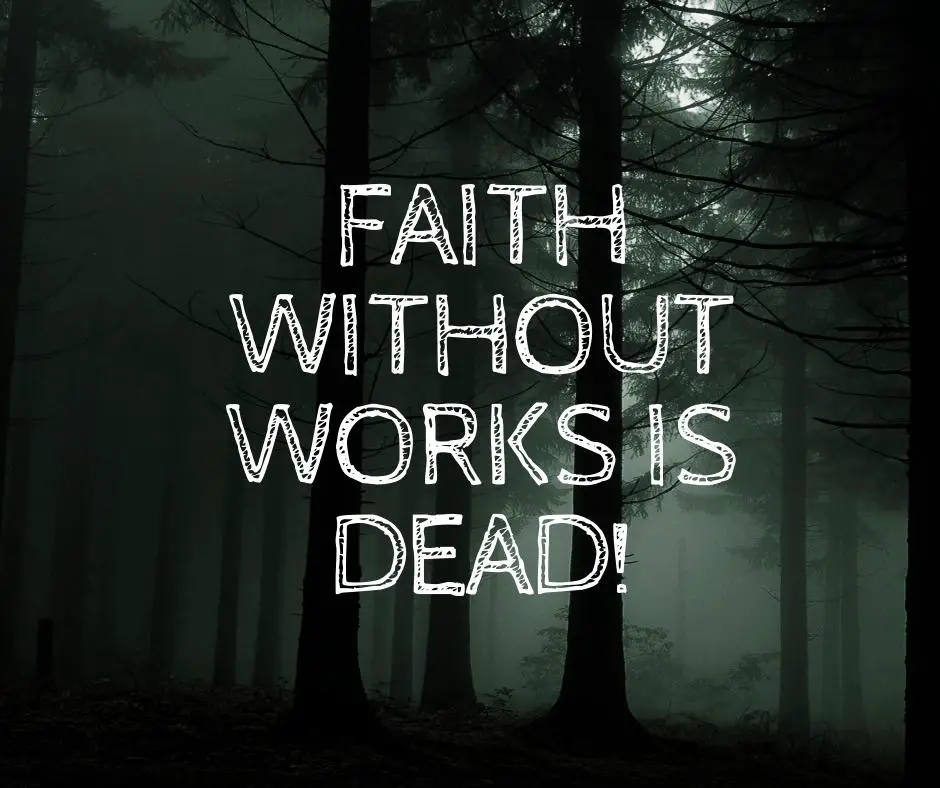 What Does Faith Without Works Is Dead Mean In James 2 26 Bible 