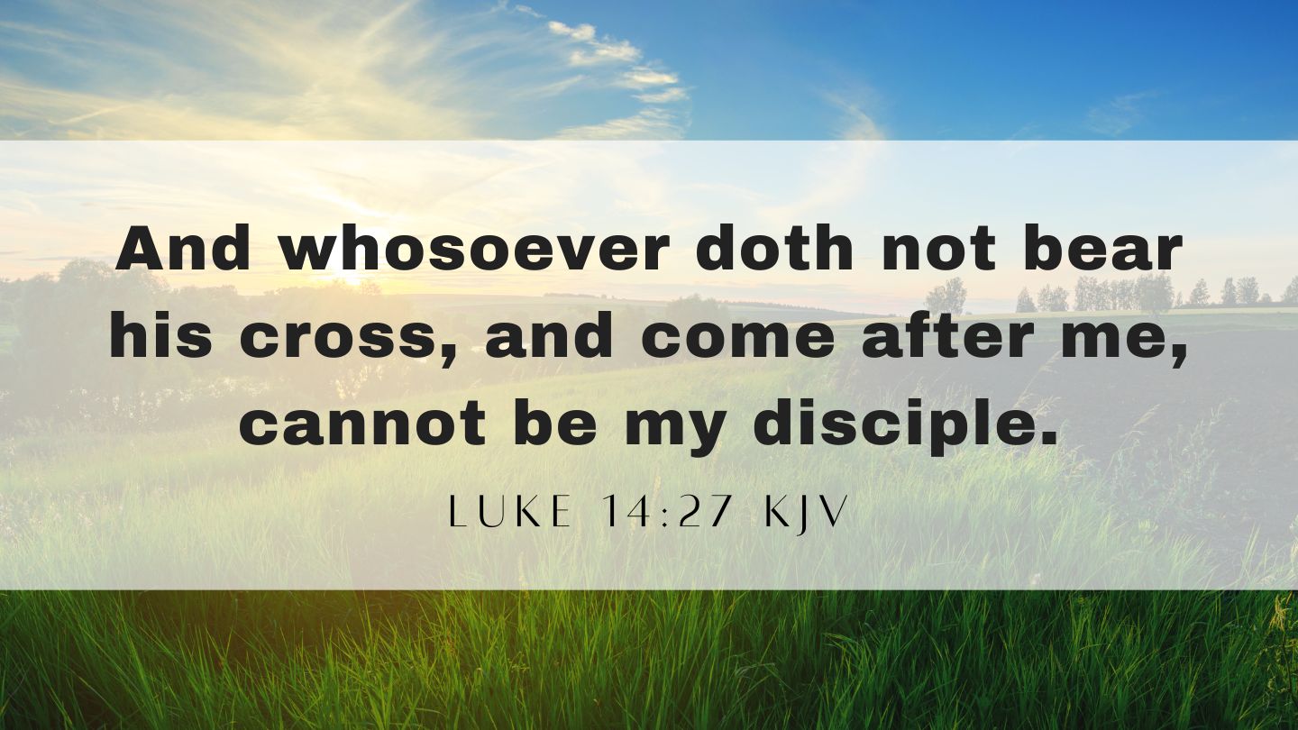 Luke 14:27 KJV - Bible Verse of the Day