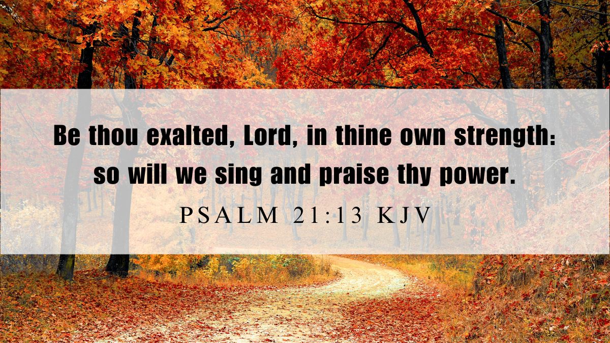 Powerful inspiration from Psalm 21:13 for October 8, 2024