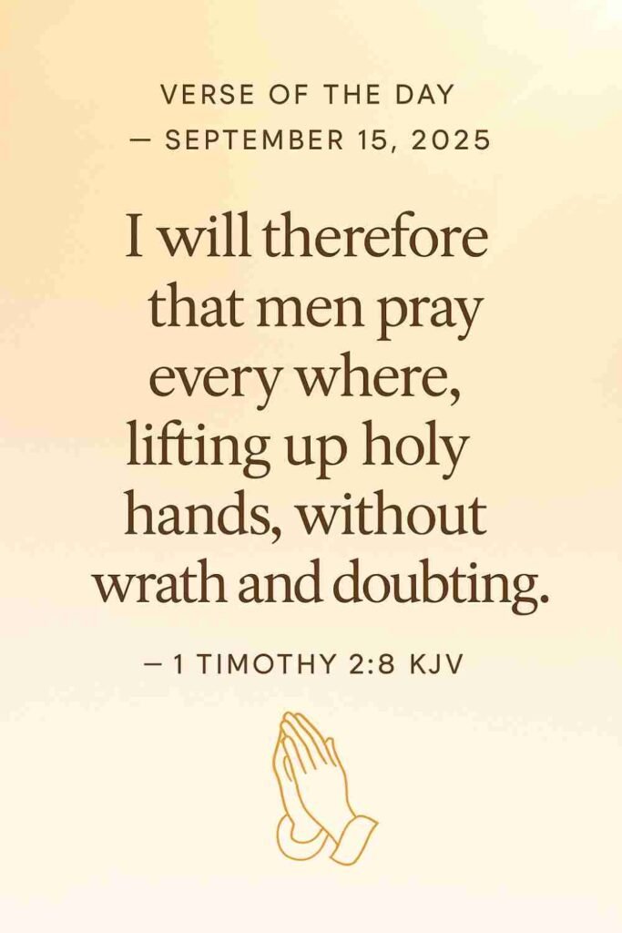 Reflection on Today's Verse from 1 Timothy 2:8 - September 15th 2025